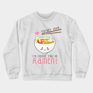 Forget love, I'd rather fall in ramen! T-Shirt Crewneck Sweatshirt